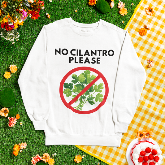 NO CILANTRO PLEASE- Foodie (Sweatshirt)