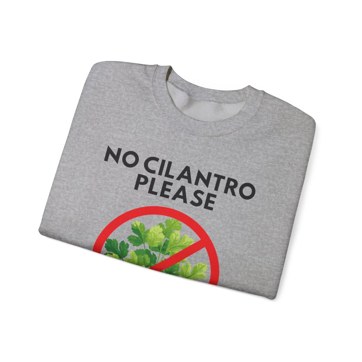 NO CILANTRO PLEASE- Foodie (Sweatshirt)