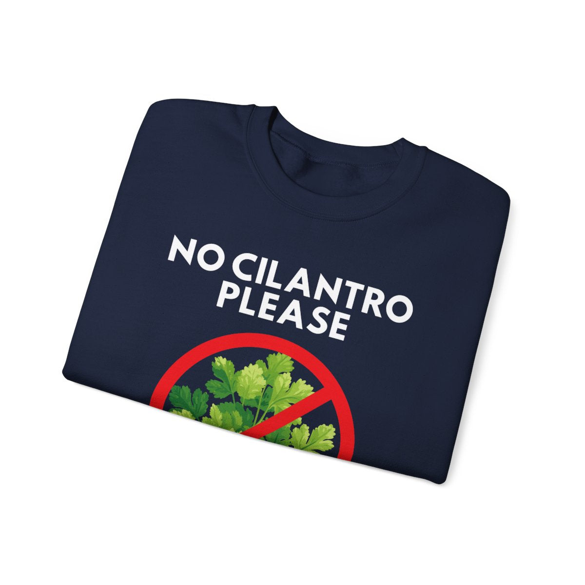 NO CILANTRO PLEASE- Foodie (Sweatshirt)
